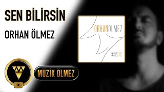 Orhan Ölmez - Sen Bilirsin - Official Audio