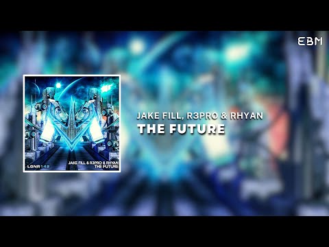 Jake Fill & R3PRO & Rhyan - The Future (Extended Mix)