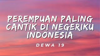 Download lagu Perempuan Paling Cantik Di Negeriku Indonesia - Dewa 19 (Lirik) mp3