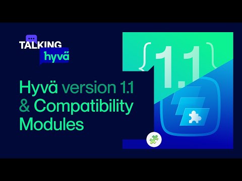 Hyvä Version 1.1 & Compatibility Modules | Talking Hyvä IV