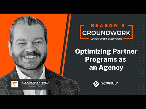 Groundwork Episode 44 - Optimizing Partner Programs as an Agency