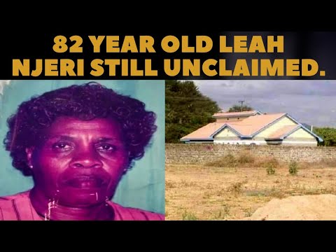 One Month Later 82 Year Old Thika Grandmother Leah Njeri Still Unclaimed.