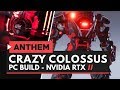 ANTHEM | Crazy Colossus PC Build