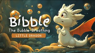 BIBBLE, THE BUBBLE - BREATHING DRAGON | Bedtime Stories for Kinds | Children's Fables