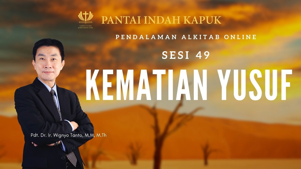 Kitab Kejadian (Sesi 49) – Kematian Yusuf – Pdt. Dr. Ir. Wignyo Tanto, M.M, M.Th
