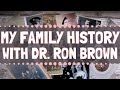 My Family History with Dr. Ron Brown
