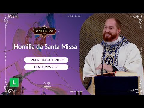 Homilia da Santa Missa - Rafael Vitto - 08/12/2025