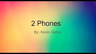 2 Phones, By Kevin Gates. Lyrics.