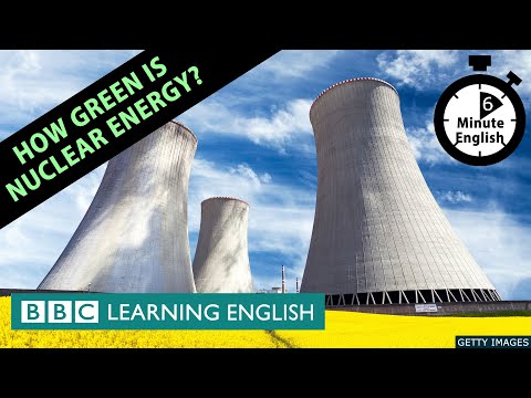 How green is nuclear energy? - 6 Minute English
