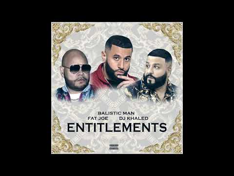 Balistic Man ft. Fat Joe & Dj Khaled “Entitlements” (Official Audio)