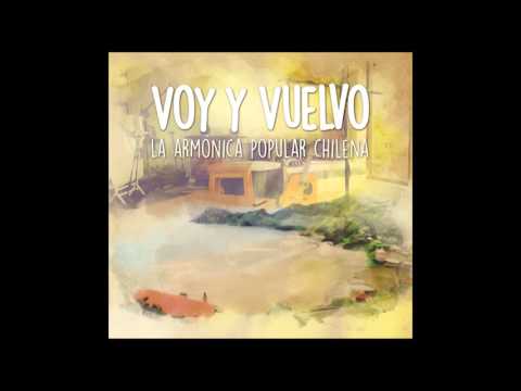 Voy y Vuelvo - La Armonica Popular Chilena (Full Album)