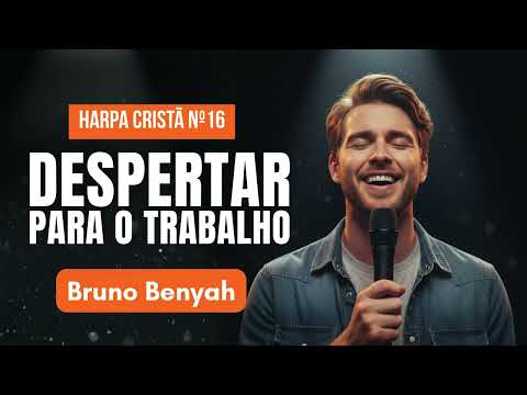 Despertar Para o Trabalho – Harpa Cristã nº16 | Bruno Benyah | Worship Music | Projeto Louvai Music