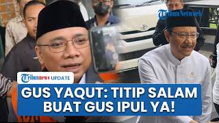 Berpapasan Agenda di KPK, Senyum Gus Yaqut Titip Pesan Singkat: Salam Buat Gus Ipul Ya!