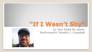 Timothy J. Campbell performs "If I Wasn't Shy" by They Might Be Giants