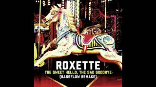 ♪ Roxette - The Sweet Hello, The Sad Goodbye [Bassflow Remake]