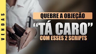 2 Scripts de Venda Para Quebrar a Objeção do "Tá Caro"