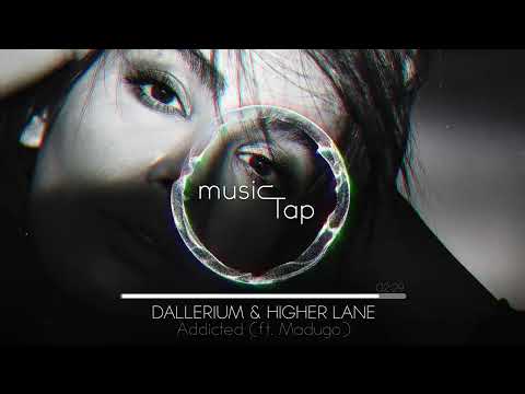 Dallerium & Higher Lane - Addicted (ft. Madugo)