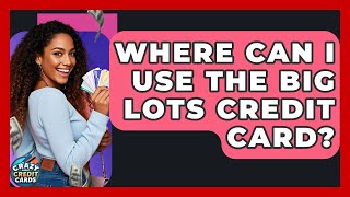 Where Can I Use The Big Lots Credit Card - Crazy About Credit Cards