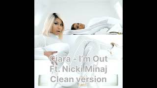Ciara - I’m Out (Clean version) Ft. Nicki Minaj