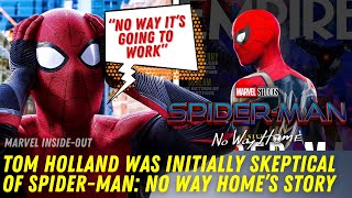 Tom Holland’s Initial Thoughts were “No Way It’s Going To Work” When Marvel Pitched “No Way Home”