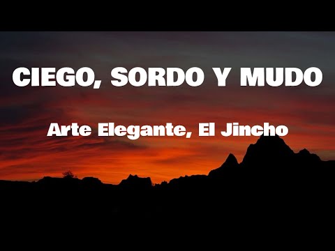 Letra Ciego Sordo y Mudo - Arte Elegante, El Jincho