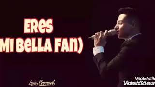 Eres (mi bella fan) 😍😍😍😍-luis coronel