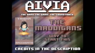 The Maddigans - Way To Start This (from &quot;Aivia: The Band: The Game: The Soundtrack&quot;)