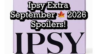 Ipsy Extra September 2026 Spoilers! BeautyAmaB