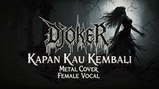 Download lagu Djoker - Kapan Kau Kembali (Metal Cover // Female Vocal No Scream) | AI Music mp3