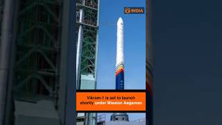 Vikram-1 is set to launch shortly under Mission Aagaman