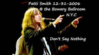 Patti Smith - Don&#39;t Say Nothing Live at the Bowery Ballroom 12-31-2006