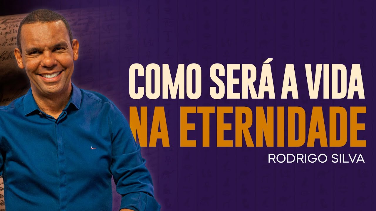 Rodrigo Silva | COMO SERÁ O REINO DE DEUS NA ETERNIDADE