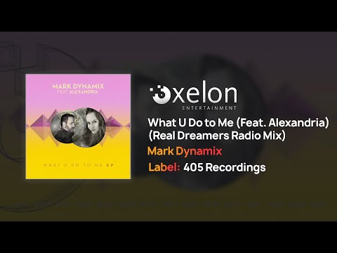 Mark Dynamix - What U Do to Me (Featuring Alexandria) [Real Dreamers Radio Mix] {Full Length Audio}