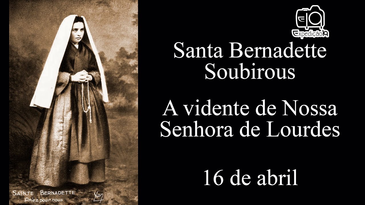 História da vida de Santa Bernadette Soubirous (1844 - 1879) - A vidente de Nossa Senhora de Lourdes