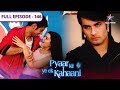 Pyaar Kii Ye Ek Kahaani Kya Piya Badal Rahi Hai FULL EPISODE 146