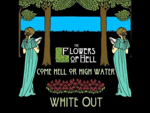 Flowers Of Hell 05.White Out (from Come Hell Or High Water)