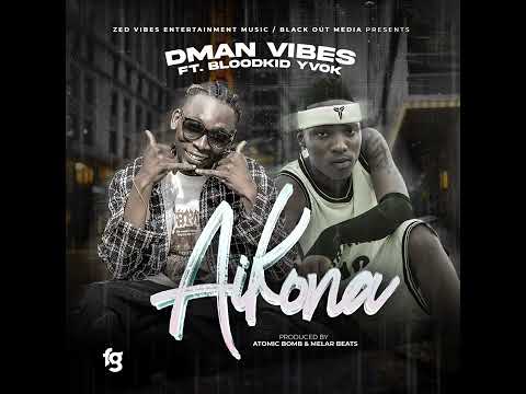 Dman Vibes Ft Blood Kid Yvok - Aikona (official Audio)