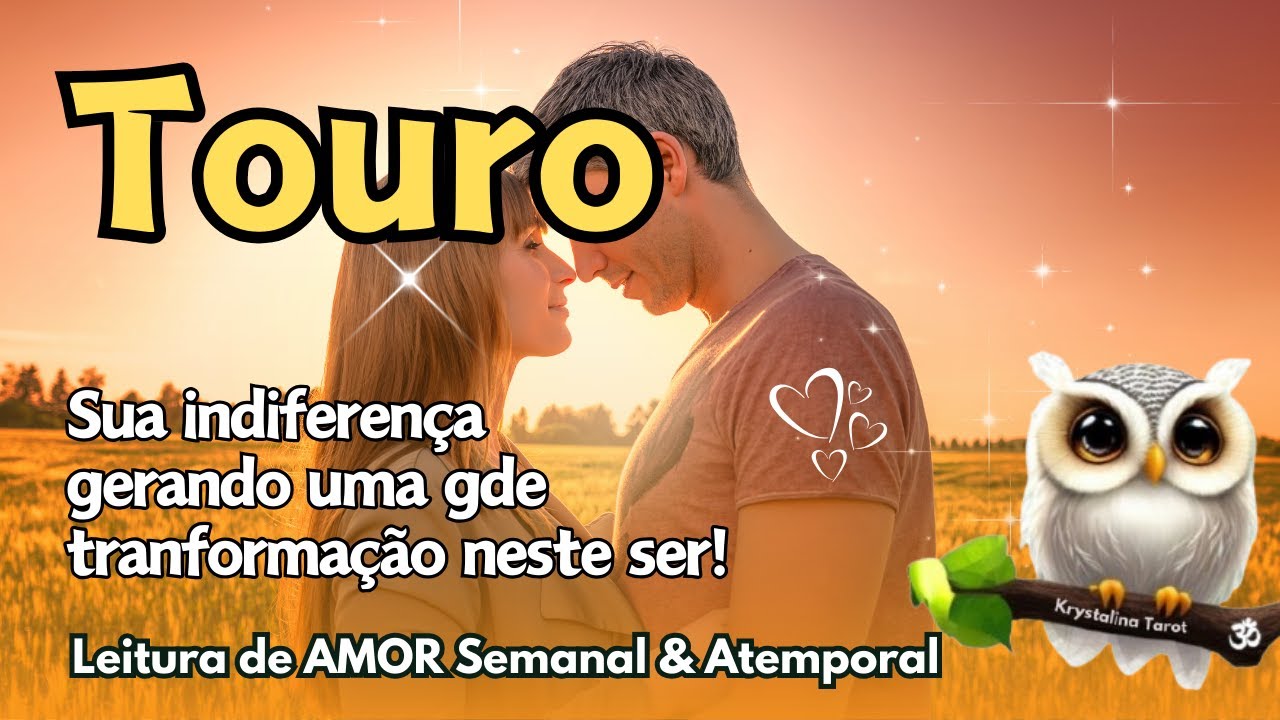 ♉ TOURO 💘 SUA INDIFERENÇA GERANDO UMA GRANDE TRANSFORMAÇÃO NESTE SER! 💔🙏✨❤