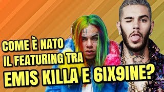 COME È NATO IL FEATURING TRA EMIS KILLA E 6IX9INE?