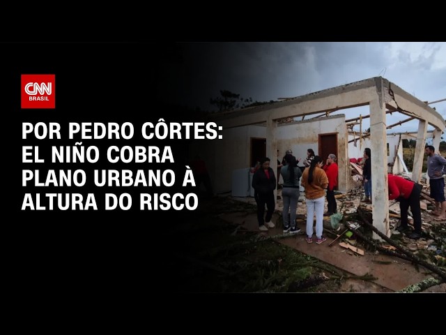 Análise: El Niño cobra um plano urbano à altura do risco | CNN NOVO DIA