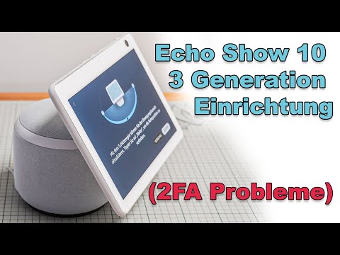 Echo Show 10 - 3 Generation / Einrichtung und Probleme mit der zwei Faktor Authentifizierung