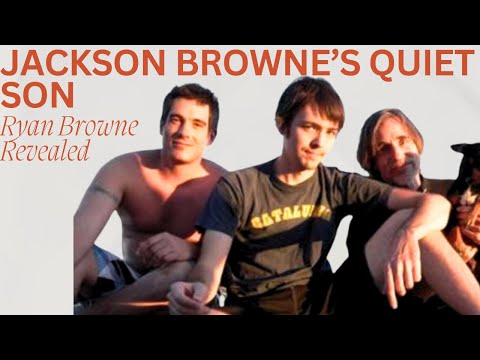 Who Is Ryan Daniel Browne? Jackson Browne’s Quiet Son