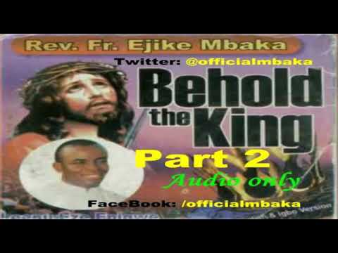 Rev. Father Mbaka - Behold The King (part 2)