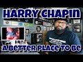 Harry Chapin - A Better Place To Be | REACTION