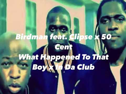 Birdman feat. Clipse x 50 Cent - What Happened To That Boy x In Da Club (DJ Trigga Tre Mashup)