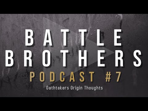 Battle Brothers Podcast #7: Oathtaker Origin Thoughts