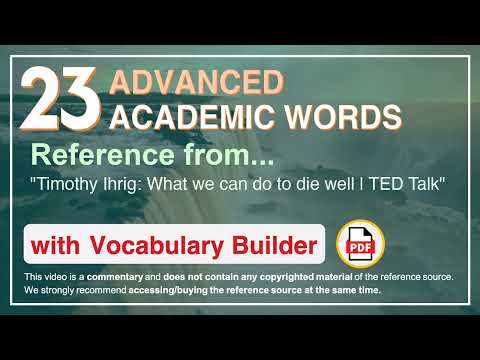 23 Advanced Academic Words Ref from "Timothy Ihrig: What we can do to die well | TED Talk"