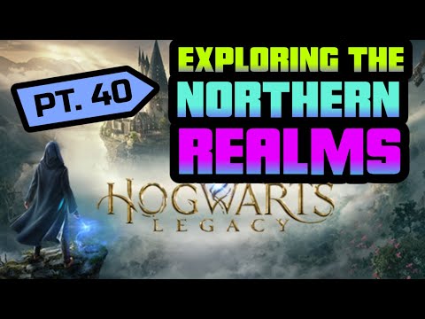 Hogwarts Legacy - Pt. 40-  Exploring the Northern Realms
