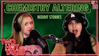 Brain Chemistry Altering?.. || Two Hot Takes Podcast || Reddit Stories