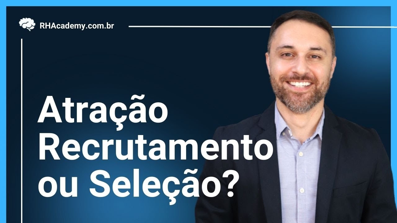 Atração, Recrutamento e Seleção - O que é? | RH Academy